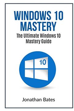 portada Windows 10 Mastery: The Ultimate Windows 10 mastery guide