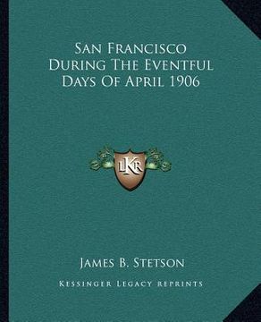 portada san francisco during the eventful days of april 1906 (en Inglés)