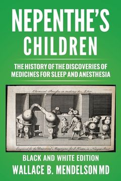 portada Nepenthe's Children: The history of the discoveries of medicines for sleep and anesthesia (Black and White Edition) (in English)