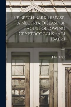 portada The Beech Bark Disease, a Nectria Disease of Fagus Following Cryptococcus Fagi (Baer.); No.7 (en Inglés)