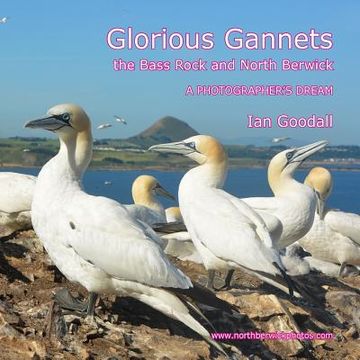 portada Glorious Gannets, the Bass Rock and North Berwick: A Photographer's Dream (en Inglés)
