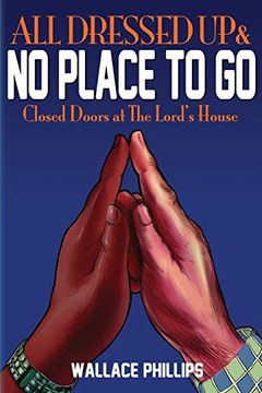portada All Dressed up & no Place to go: Closed Doors at the Lord's House (en Inglés)