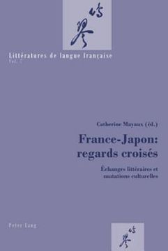 portada France-Japon: Regards Croisés: Échanges Littéraires Et Mutations Culturelles (en Francés)