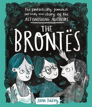 portada The Brontës: The Fantastically Feminist (and Totally True) Story of the Astonishing Authors (en Inglés)