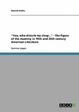 portada "you, who disturb my sleep..." - the figure of the mummy in 19th and 20th century american literature (en Inglés)