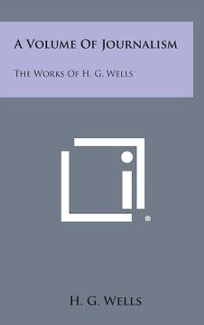 portada A Volume of Journalism: The Works of H. G. Wells (en Inglés)