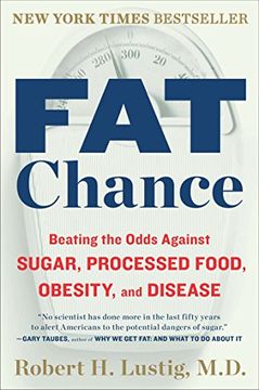 portada Fat Chance: Beating the Odds Against Sugar, Processed Food, Obesity, and Disease 