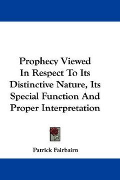 portada prophecy viewed in respect to its distinctive nature, its special function and proper interpretation (en Inglés)