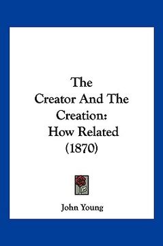 portada the creator and the creation: how related (1870)