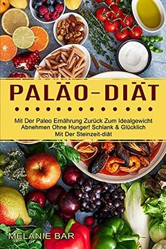 portada Paläo-Diät: Mit der Paleo Ernährung Zurück zum Idealgewicht (Abnehmen Ohne Hunger! Schlank & Glücklich mit der Steinzeit-Diät) 