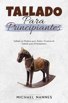 portada Tallado para principiantes: Tallado en Madera para Todos: Técnicas de Tallado para Principiantes