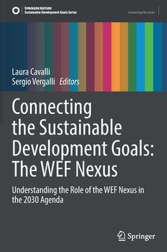 portada Connecting the Sustainable Development Goals: The Wef Nexus: Understanding the Role of the Wef Nexus in the 2030 Agenda (en Inglés)