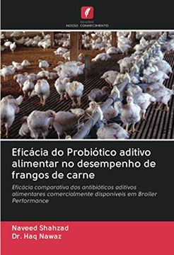 portada Eficácia do Probiótico Aditivo Alimentar no Desempenho de Frangos de Carne: Eficácia Comparativa dos Antibióticos Aditivos Alimentares Comercialmente Disponíveis em Broiler Performance (en Portugués)