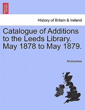 portada catalogue of additions to the leeds library. may 1878 to may 1879. (en Inglés)