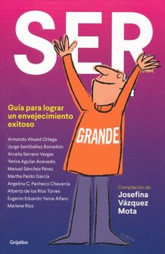 portada Ser Grande. Guía Para Lograr un Envejecimiento Exitoso (in Spanish)