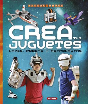 portada Crea tus Juguetes, Naves, Robots y Astronautas