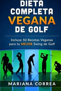 portada Dieta Completa Vegana de Golf: Incluye 50 Recetas Veganas Para tu Mejor Swing de Golf (in Spanish)