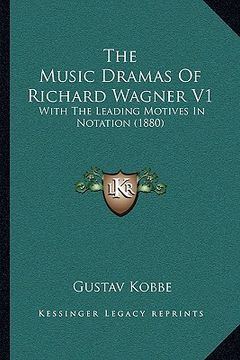 portada the music dramas of richard wagner v1: with the leading motives in notation (1880)