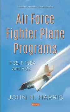 portada Air Force Fighter Plane Programs: F-35, F-15Ex and F-22 (en Inglés)