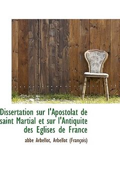 portada dissertation sur l'apostolat de saint martial et sur l'antiquit des glises de france