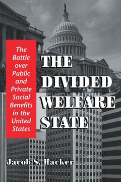 portada The Divided Welfare State: The Battle Over Public and Private Social Benefits in the United States (in English)