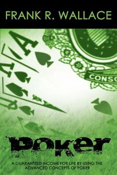 portada Poker: A Guaranteed Income for Life by Using the Advanced Concepts of Poker (en Inglés)