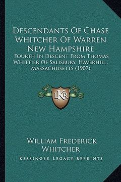 portada descendants of chase whitcher of warren new hampshire: fourth in descent from thomas whittier of salisbury, haverhill, massachusetts (1907) (en Inglés)