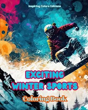 portada Exciting Winter Sports - Coloring Book - Creative Winter Sports Scenes for Relaxation: Awesome Winter Sports Designs to Promote Healthy Living during (en Inglés)