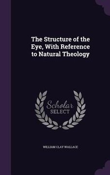 portada The Structure of the Eye, With Reference to Natural Theology (en Inglés)