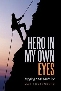 portada Hero In My Own Eyes: Tripping A Life Fantastic (en Inglés)