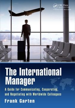 portada The International Manager: A Guide for Communicating, Cooperating, and Negotiating with Worldwide Colleagues (en Inglés)