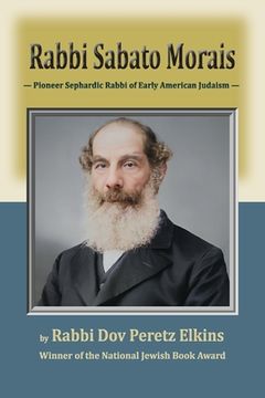 portada Rabbi Sabato Morais: Pioneer Sephardic Rabbi of Early American Judaism (in English)