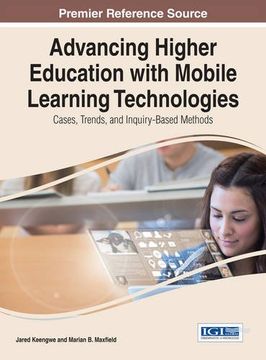 portada Advancing Higher Education with Mobile Learning Technologies: Cases, Trends, and Inquiry-Based Methods (Advances in Higher Education and Professional Development)