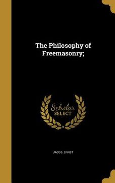 portada The Philosophy of Freemasonry; (en Inglés)