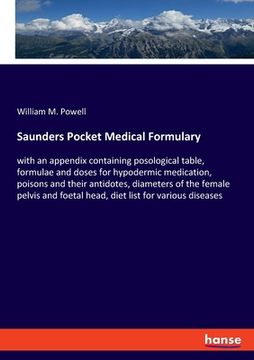portada Saunders Pocket Medical Formulary: with an appendix containing posological table, formulae and doses for hypodermic medication, poisons and their anti (en Inglés)