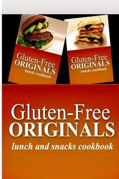 portada Gluten-Free Originals - Lunch and Snacks Cookboook: Practical and Delicious Gluten-Free, Grain Free, Dairy Free Recipes (en Inglés)