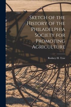 portada Sketch of the History of the Philadelphia Society for Promoting Agriculture [microform] (in English)