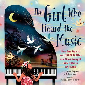 portada The Girl Who Heard the Music: How One Pianist and 85,000 Bottles and Cans Brought New Hope to an Island (en Inglés)