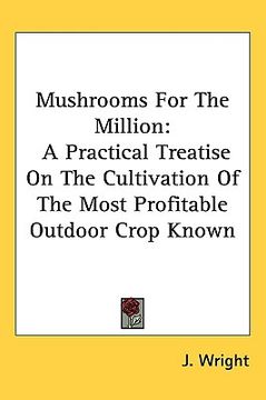 portada mushrooms for the million: a practical treatise on the cultivation of the most profitable outdoor crop known (en Inglés)