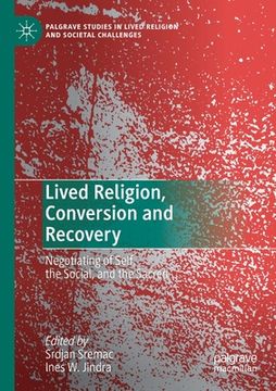 portada Lived Religion, Conversion and Recovery: Negotiating of Self, the Social, and the Sacred (en Inglés)