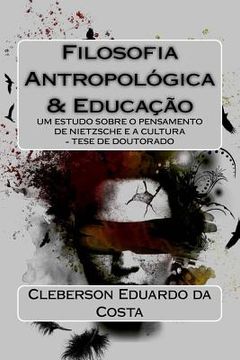 portada Filosofia Antropologica E Educacao: Um Estudo Sobre O Pensamento de Nietzsche E a Cultura - Tese de Doutorado (en Portugués)