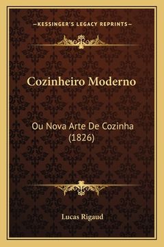 portada Cozinheiro Moderno: Ou Nova Arte De Cozinha (1826) (en Portugués)