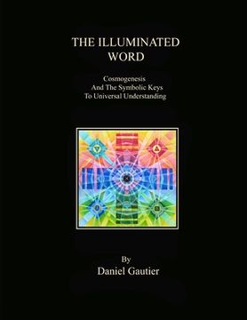 portada The Illuminated Word: Cosmogenesis and the Symbolic Keys to Universal Understanding (in English)