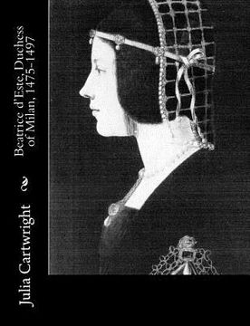 portada Beatrice d'Este, Duchess of Milan, 1475-1497 (en Inglés)