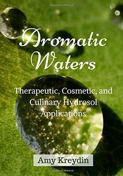 portada Aromatic Waters: Therapeutic, Cosmetic, and Culinary Hydrosol Applications (in English)