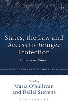 portada States, the law and Access to Refugee Protection: Fortresses and Fairness (Studies in International Law) (in English)