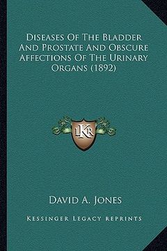 portada diseases of the bladder and prostate and obscure affections of the urinary organs (1892) (en Inglés)