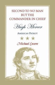 portada Second to No Man but the Commander in Chief, Hugh Mercer: American Patriot (in English)