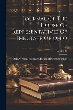 portada Journal Of The House Of Representatives Of The State Of Ohio; Volume 45 (in English)