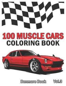 portada 100 Muscle Cars: Coloring books, Classic Cars, Trucks, Planes Motorcycle and Bike (Dover History Coloring Book) (Volume 3) (en Inglés)